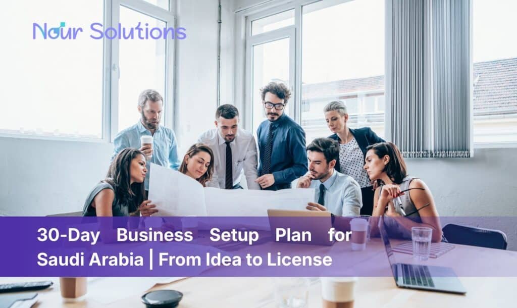 30-Day Business Setup Plan for Saudi Arabia From Idea to License