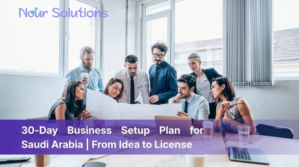 30-Day Business Setup Plan for Saudi Arabia From Idea to License