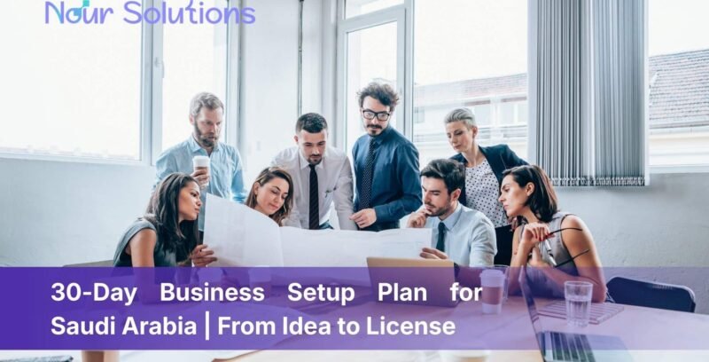 30-Day Business Setup Plan for Saudi Arabia From Idea to License
