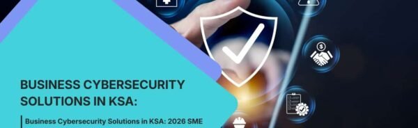 Business Cybersecurity Solutions in KSA