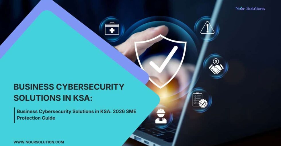 Business Cybersecurity Solutions in KSA Business Cybersecurity Solutions in KSA